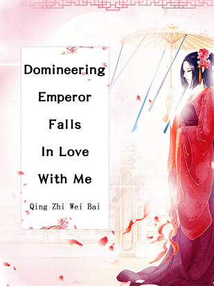 Domineering Emperor Falls In Love With Me